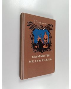 Kirjailijan S. Pokrovski käytetty kirja Mammutin metsästäjiä