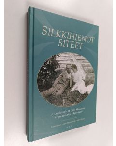 Kirjailijan Anni Swan käytetty kirja Silkkihienot siteet : Anni Swanin ja Otto Mannisen kirjeenvaihtoa 1898-1908 (UUDENVEROINEN)