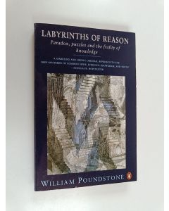 Kirjailijan William Poundstone käytetty kirja Labyrinths of reason : paradox, puzzles and the frailty of knowledge