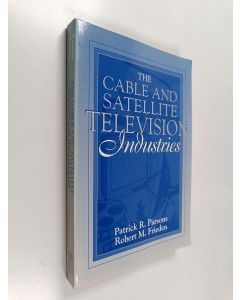 Kirjailijan Patrick Parsons & Rob Frieden käytetty kirja The Cable and Satellite Television Industries