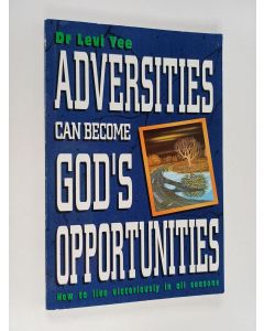 Kirjailijan Levi Yee käytetty kirja Adversities Can Become God's Opportunities