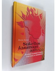 Kirjailijan Maija Kajan käytetty kirja Sukellus kuumaan aaltoon : naisen vaihdevuodet, terveys ja hormonit