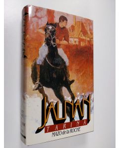 Kirjailijan Mazo De la Roche käytetty kirja Jalnan tarina : Jalnan synty ; Jalnan aamu ; Jalnan kotiopettajatar ; Jalnan nuori Renny