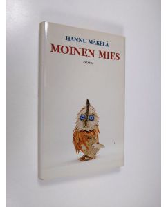 Kirjailijan Hannu Mäkelä käytetty kirja Moinen mies : kertomus Väinämöisestä, naisista, rakkaudesta (ERINOMAINEN)