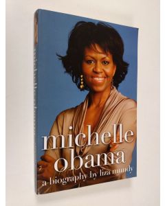 Kirjailijan Liza Mundy käytetty kirja Michelle Obama - A Biography