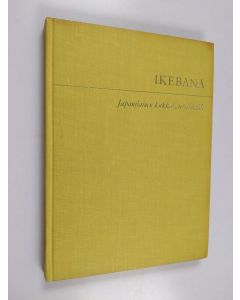 Kirjailijan Hilkka Smedslund käytetty kirja Ikebana - japanilainen kukka-asettelutaide