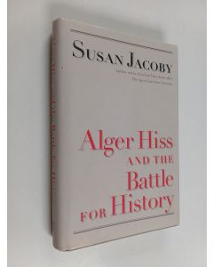 Kirjailijan Susan Jacoby käytetty kirja Alger Hiss and the battle for history