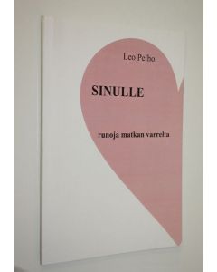 Kirjailijan Leo Pelho käytetty kirja Sinulle (signeerattu) : runoja matkan varrelta