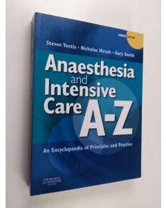 Kirjailijan Steven M. Yentis & Nicholas Hirschym. käytetty kirja Anaesthesia and Intensive Care A-Z - An Encyclopaedia of Principles and Practice
