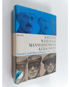 Kirjailijan Krister Wahlbäck käytetty kirja Mannerheimista Kekkoseen : Suomen politiikan päälinjoja 1917-1967 (Mauno Jokipiin nimikirjoitus)