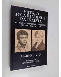 Kirjailijan Mario Livio käytetty kirja Yhtälö jota ei voinut ratkaista : miten matematiikka paljasti symmetrian kielen