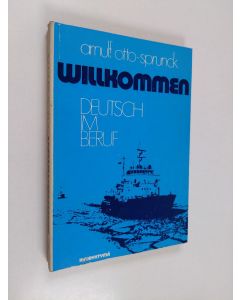 Kirjailijan Arnulf Otto-Sprunck käytetty kirja Willkommen! : Deutsch im Beruf