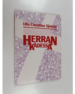 Kirjailijan Ulla-Christina Sjöman käytetty kirja Herran kädessä