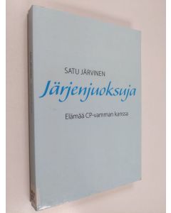 Kirjailijan Satu Järvinen käytetty kirja Järjenjuoksuja : elämää CP-vamman kanssa