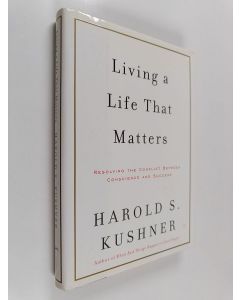 Kirjailijan Harold S. Kushner käytetty kirja Living a Life that Matters - Resolving the Conflict Between Conscience and Success