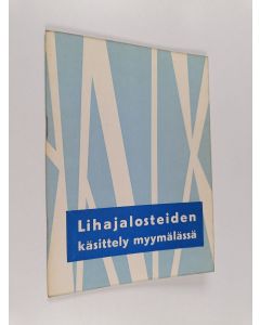 Kirjailijan Eini Laakkonen käytetty teos Lihajalosteiden käsittelyopas