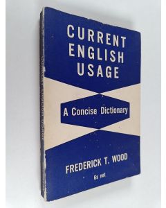 Kirjailijan Frederick Thomas Wood käytetty kirja Current English usage : a concise dictionary
