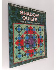 Kirjailijan Patricia Maixner Magaret & Donna Ingram Slusser käytetty kirja Shadow Quilts - Easy-to-design Multiple Image Quilts