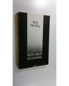 Kirjailijan Berit Hedeby käytetty kirja Auta minua kuolemaan