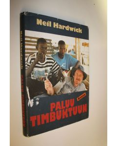 Kirjailijan Neil Hardwick käytetty kirja Paluu Timbuktuun : mitä todella tapahtui