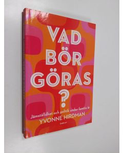 Kirjailijan Yvonne Hirdman käytetty kirja Vad bör göras? : jämställdhet och politik under femtio år