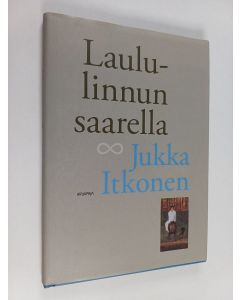 Kirjailijan Jukka Itkonen käytetty kirja Laululinnun saarella