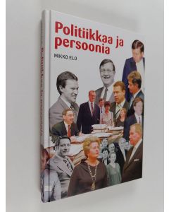 Kirjailijan Mikko Elo käytetty kirja Politiikkaa ja persoonia