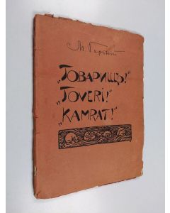 Kirjailijan Maksim Gorki & Akseli Gallen-Kallela käytetty kirja "Tovarišč!" : skazka = "Toveri!" : satu = "Kamrat!" : saga ; Prokljataja strana = Kirottu seutu = Förbannelsens land