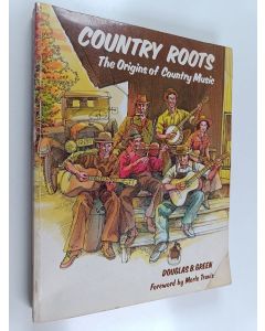 Kirjailijan Douglas B. Green käytetty kirja Country Roots : The Origins of Country Music