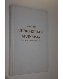 Kirjailijan Juho Aalto käytetty kirja Uudenkirkon muinaisia : taruja ja tosia Kalannista ja lähiseuduilta