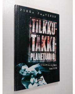Kirjailijan Pekka Jaatinen käytetty kirja Tilkkutäkkiplanetaario () : nyrkkeilijän tarina