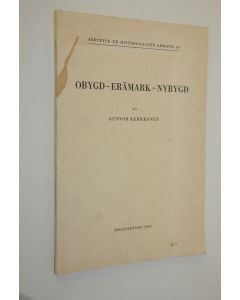Kirjailijan Gunvor Kerkkonen käytetty kirja Obygd - erämark - nybygd (signeerattu) : Kolonisatorisk bondeföretagsamhet i Norden