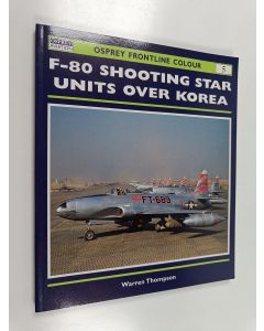 Kirjailijan Warren Thompson käytetty kirja F-80 Shooting Star Units over Korea