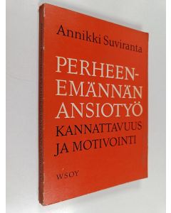 Kirjailijan Annikki Suviranta käytetty kirja Perheenemännän ansiotyön kannattavuus ja motivointi = Married women in employment : The motives and profitability