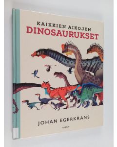 Kirjailijan Johan Egerkrans käytetty kirja Kaikkien aikojen dinosaurukset