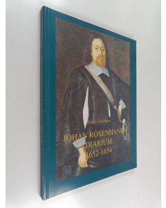 Kirjailijan Pekka Toivanen käytetty kirja Viipurin maaherran Johan Rosenhanen diarium, päiväkirja 1652-1654 : mahtimiehen elämää itäisessä Suomessa = Johan Rosenhanes diarium
