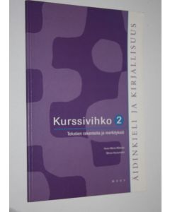 Kirjailijan Anne-Maria ym. Mikkola käytetty kirja Äidinkieli ja kirjallisuus Kurssivihko 2, Tekstien rakenteita ja merkityksiä