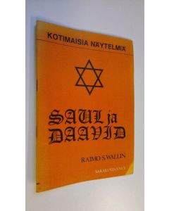 Kirjailijan Raimo S. Wallin käytetty teos Saul ja Daavid : näytelmä : 1 Sam 15 - 2 Sam 6