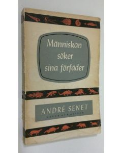 Kirjailijan Andre Senet käytetty kirja Människan söker sina förfäder : Livets utveckling i Paleontologins ljus
Människan söker sina förfäder : Livets utveckling i Paleontologins ljus