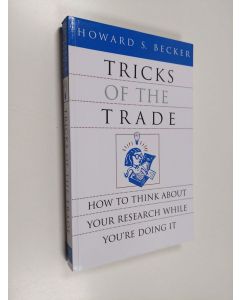 Kirjailijan Howard S. Becker käytetty kirja Tricks of the trade : how to think about your research while you're doing it