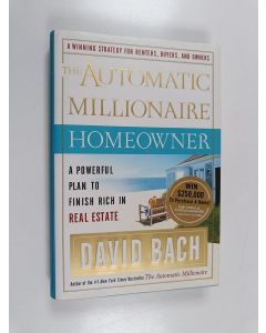 Kirjailijan David Bach käytetty kirja The automatic millionaire homeowner : a powerful plan to finish rich in real estate