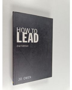 Kirjailijan Jo Owen käytetty kirja How to Lead - What You Actually Need to Do to Manage, Lead and Succeed