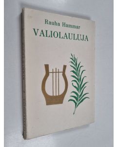 Kirjailijan Rauha Hammar käytetty kirja Valiolauluja