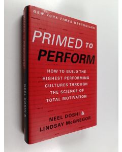 Kirjailijan Neel Doshi uusi kirja Primed to perform : how to build the highest performing cultures through the science of total motivation