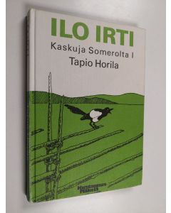 Tekijän Tapio Horila  käytetty kirja Ilo irti! - Kaskuja Somerolta 1