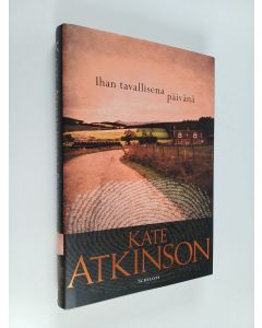 Kirjailijan Kate Atkinson käytetty kirja Ihan tavallisena päivänä