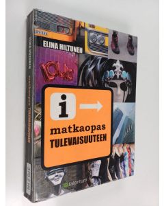 Kirjailijan Elina Hiltunen käytetty kirja Matkaopas tulevaisuuteen