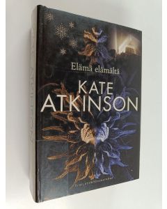 Kirjailijan Kate Atkinson käytetty kirja Elämä elämältä