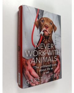 Kirjailijan Gareth Steel käytetty kirja Never work with animals : the unfiltered truth about life as a vet