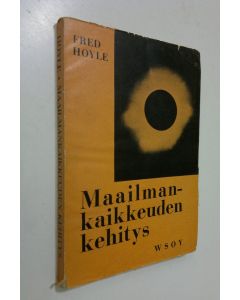 Kirjailijan Fred Hoyle käytetty kirja Maailmankaikkeuden kehitys : radioesitelmäsarja